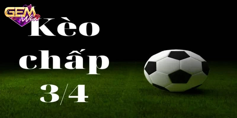 Chi tiết cách đọc kèo chấp 3/4
