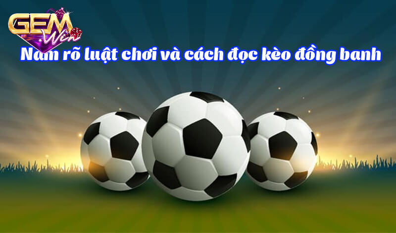 Một số cách chơi kèo đồng banh hiệu quả